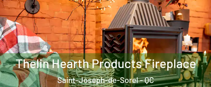 Thelin Hearth Products Fireplace Saint-Joseph-de-Sorel - QC