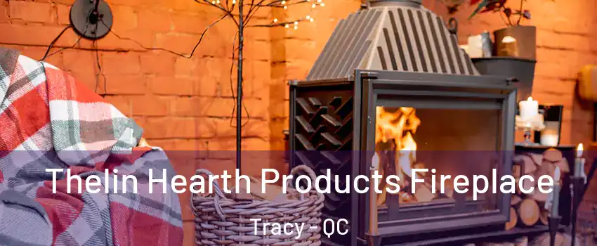 Thelin Hearth Products Fireplace Tracy - QC