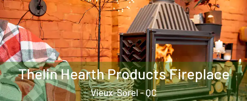  Thelin Hearth Products Fireplace Vieux-Sorel - QC