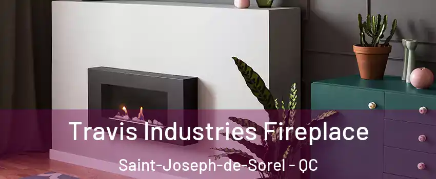 Travis Industries Fireplace Saint-Joseph-de-Sorel - QC