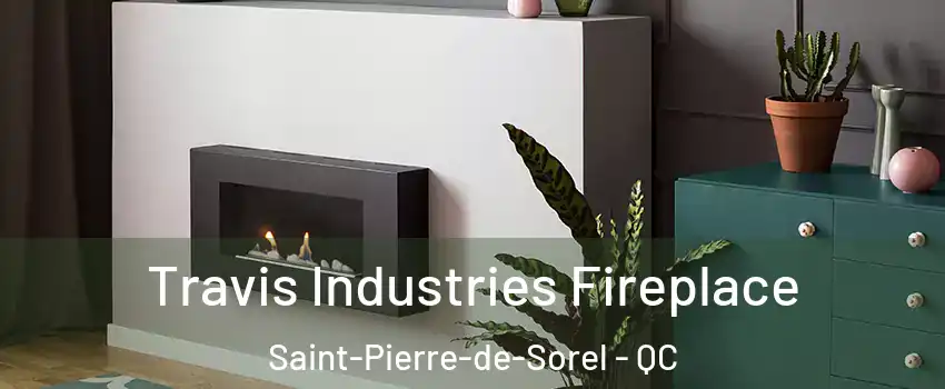  Travis Industries Fireplace Saint-Pierre-de-Sorel - QC