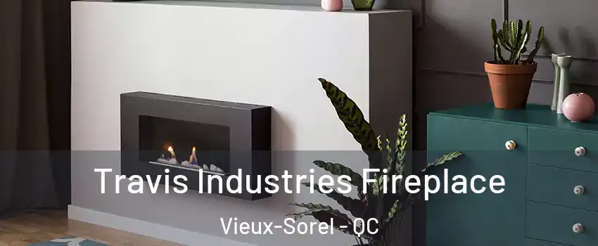  Travis Industries Fireplace Vieux-Sorel - QC