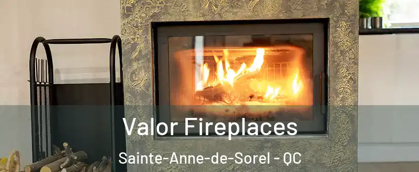  Valor Fireplaces Sainte-Anne-de-Sorel - QC