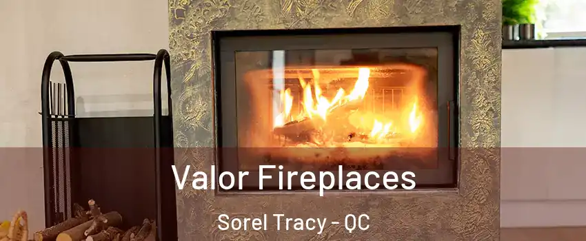  Valor Fireplaces Sorel Tracy - QC