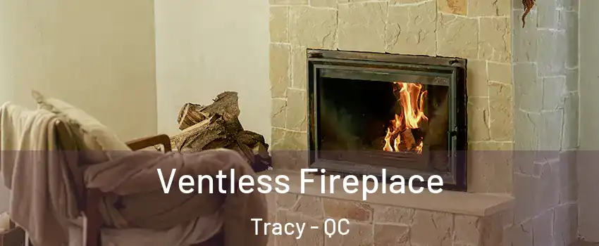  Ventless Fireplace Tracy - QC