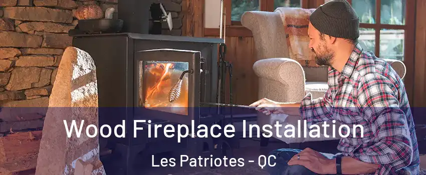  Wood Fireplace Installation Les Patriotes - QC