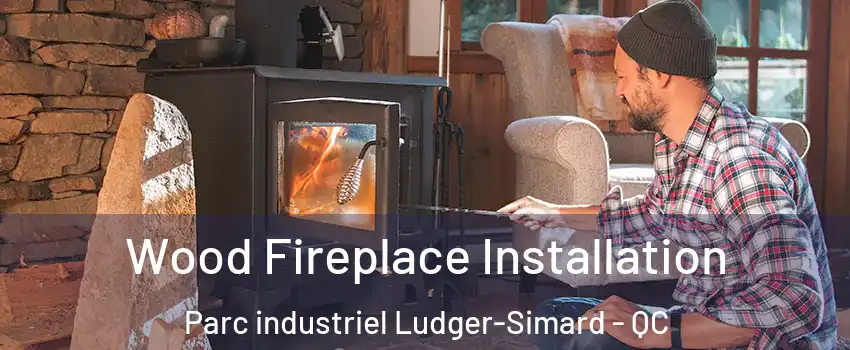  Wood Fireplace Installation Parc industriel Ludger-Simard - QC