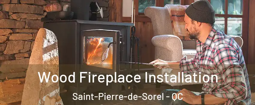  Wood Fireplace Installation Saint-Pierre-de-Sorel - QC