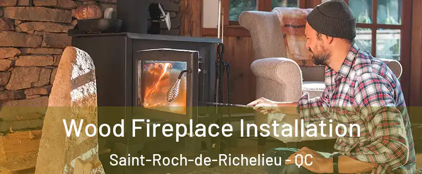  Wood Fireplace Installation Saint-Roch-de-Richelieu - QC