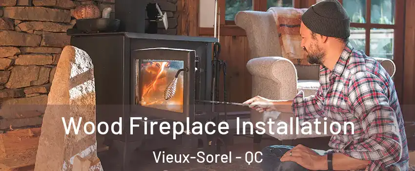  Wood Fireplace Installation Vieux-Sorel - QC