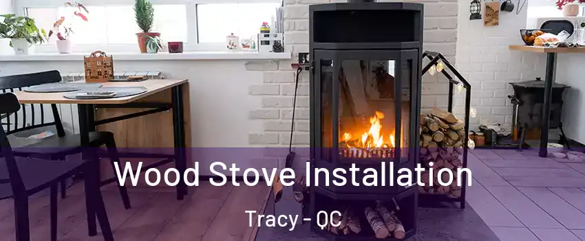  Wood Stove Installation Tracy - QC
