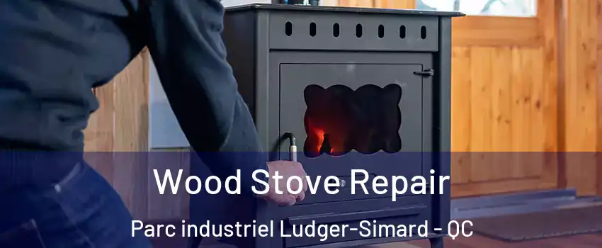  Wood Stove Repair Parc industriel Ludger-Simard - QC