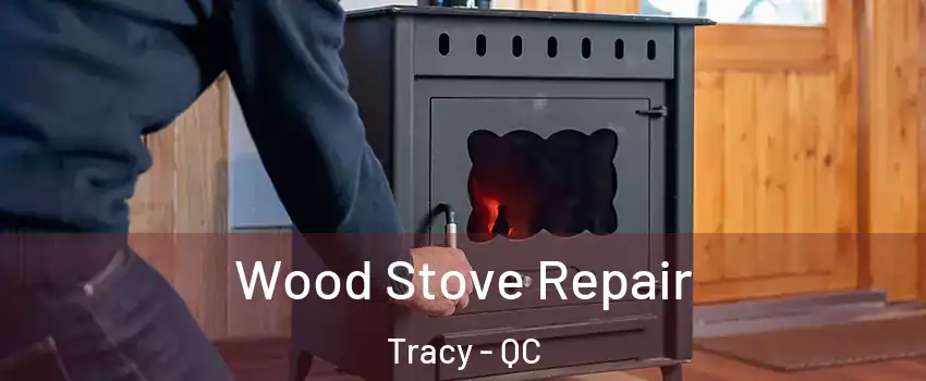  Wood Stove Repair Tracy - QC